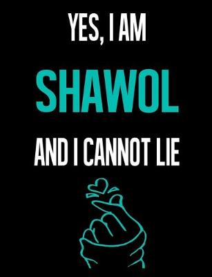 Book cover for Yes, I Am SHAWOL And I Cannot Lie