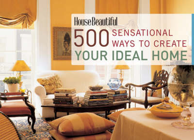 Book cover for 500 Sensational Ways to Create Your Ideal Home