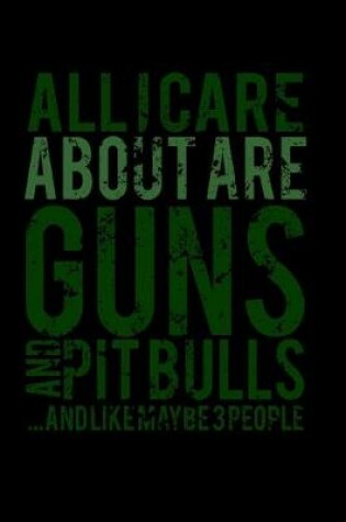 Cover of All I Care are Guns and Pitbulls..And Like maybe 3 People