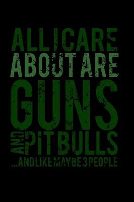 Book cover for All I Care are Guns and Pitbulls..And Like maybe 3 People