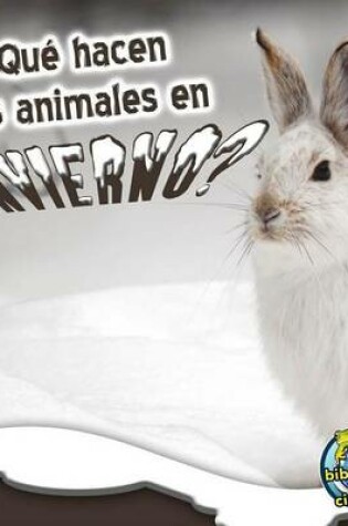 Cover of Que Hacen Los Animales En Invierno? (What Do Critters Do in the Winter?)