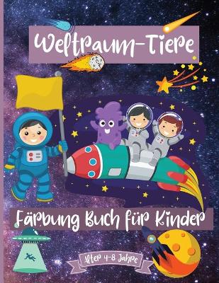 Book cover for Weltraumtiere Malbuch für Kinder im Alter von 4-8 Jahren