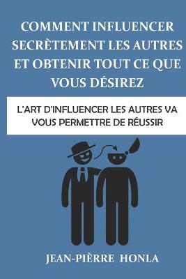 Book cover for Comment influencer secrètement les autres et obtenir tout ce que vous désirez