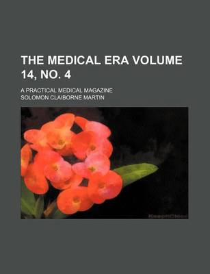 Book cover for The Medical Era Volume 14, No. 4; A Practical Medical Magazine