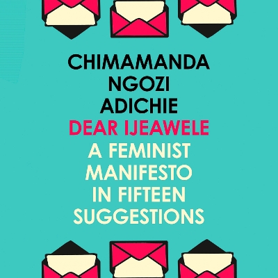 Book cover for Dear Ijeawele, Or A Feminist Manifesto In Fifteen Suggestions