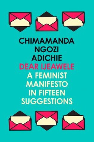 Cover of Dear Ijeawele, or a Feminist Manifesto in Fifteen Suggestions