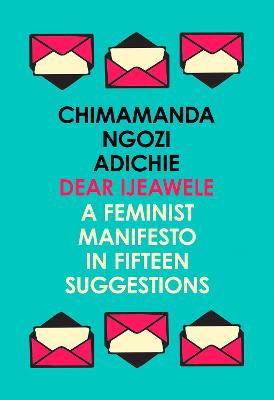 Book cover for Dear Ijeawele, or a Feminist Manifesto in Fifteen Suggestions