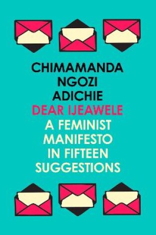 Cover of Dear Ijeawele, or a Feminist Manifesto in Fifteen Suggestions