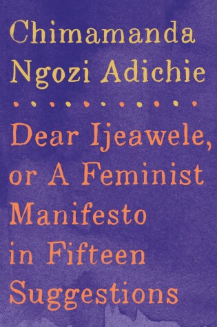 Cover of Dear Ijeawele, or A Feminist Manifesto in Fifteen Suggestions