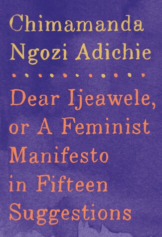 Book cover for Dear Ijeawele, or A Feminist Manifesto in Fifteen Suggestions