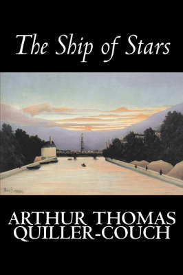 Book cover for The Ship of Stars by Arthur Thomas Quiller-Couch, Fiction, Fantasy, Literary