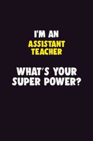 Cover of I'M An Assistant Teacher, What's Your Super Power?