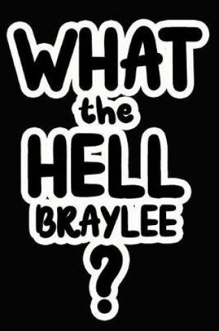 Cover of What the Hell Braylee?