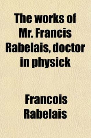 Cover of The Works of Mr. Francis Rabelais, Doctor in Physick Volume 2