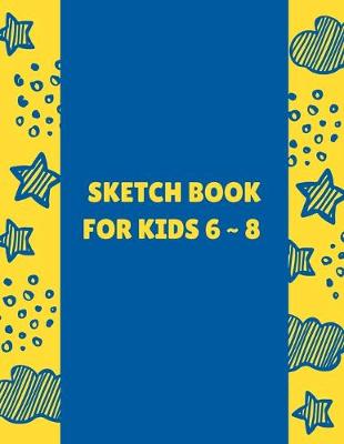 Book cover for Sketch Book For Kids 6 8