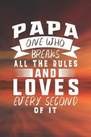 Cover of Papa One Who Breaks All The Rules And Loves Every Second Of It