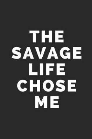 Cover of The Savage Life Chose Me