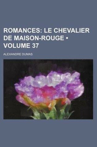 Cover of Romances (Volume 37); Le Chevalier de Maison-Rouge