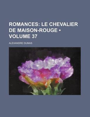 Book cover for Romances (Volume 37); Le Chevalier de Maison-Rouge