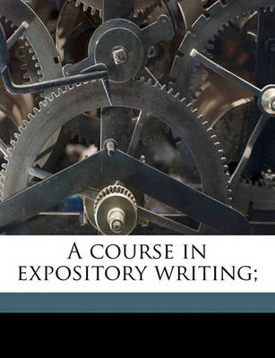 Book cover for A Course in Expository Writing;