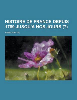 Book cover for Histoire de France Depuis 1789 Jusqu'a Nos Jours (7 )