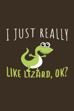 Cover of I Just Really Like Lizard, OK?