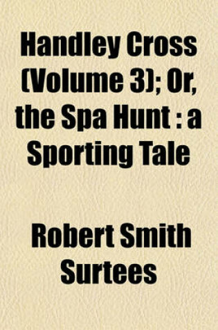Cover of Handley Cross (Volume 3); Or, the Spa Hunt