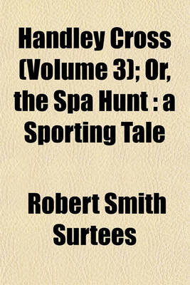 Book cover for Handley Cross (Volume 3); Or, the Spa Hunt