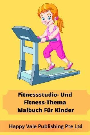 Cover of Fitnessstudio- Und Fitness-Thema Malbuch Für Kinder