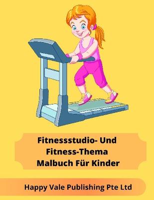 Book cover for Fitnessstudio- Und Fitness-Thema Malbuch Für Kinder