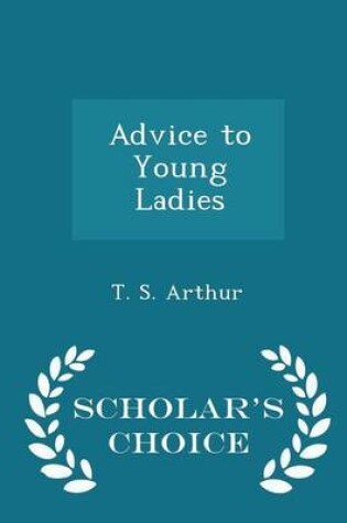 Cover of Advice to Young Ladies - Scholar's Choice Edition