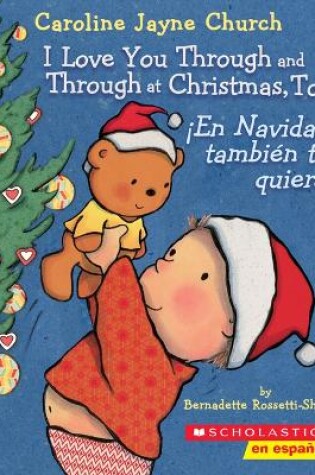 Cover of I Love You Through and Through at Christmas, Too! / ¡En Navidad También Te Quiero! (Scholastic Bilingual)