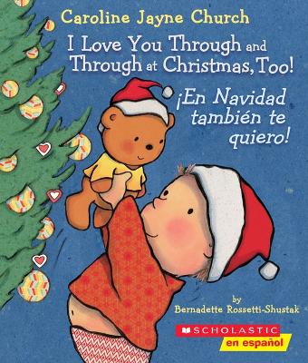 Book cover for I Love You Through and Through at Christmas, Too! / ¡En Navidad También Te Quiero! (Scholastic Bilingual)