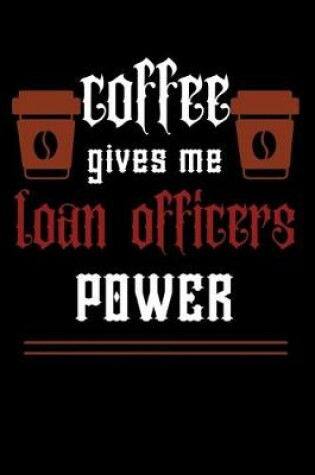 Cover of COFFEE gives me loan officers power