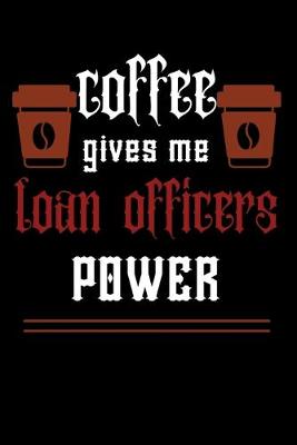 Book cover for COFFEE gives me loan officers power