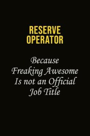 Cover of Reserve Operator Because Freaking Awesome Is Not An Official Job Title