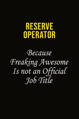 Book cover for Reserve Operator Because Freaking Awesome Is Not An Official Job Title