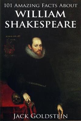 Book cover for 101 Amazing Facts about William Shakespeare