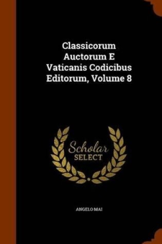 Cover of Classicorum Auctorum E Vaticanis Codicibus Editorum, Volume 8