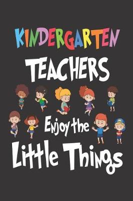 Book cover for Kindergarten Teachers Enjoy the Little Things