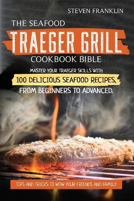 Book cover for The Seafood Traeger Grill Cookbook Bible