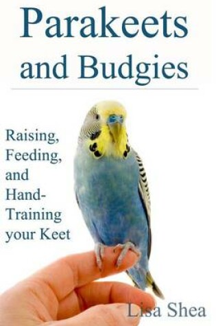 Cover of Parakeets And Budgies - Raising, Feeding, And Hand-Training Your Keet