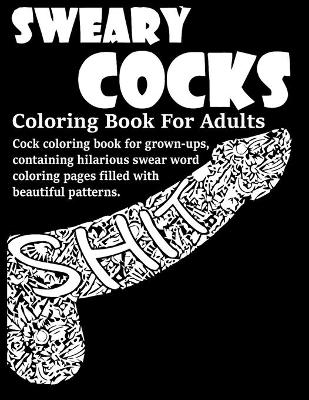 Book cover for Sweary Cocks Coloring Book For Adults