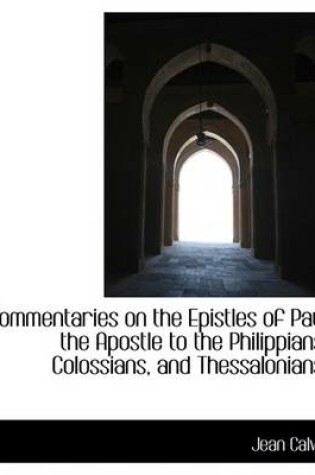 Cover of Commentaries on the Epistles of Paul the Apostle to the Philippians, Colossians, and Thessalonians;