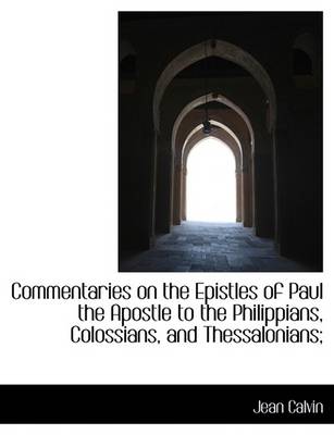 Book cover for Commentaries on the Epistles of Paul the Apostle to the Philippians, Colossians, and Thessalonians;