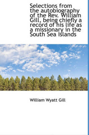 Cover of Selections from the Autobiography of the REV. William Gill, Being Chiefly a Record of His Life as a