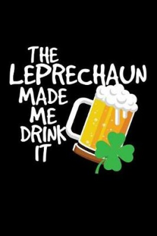 Cover of The Leprechaun Made Me Drink It