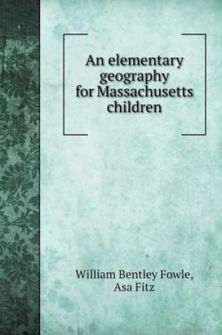 Cover of An elementary geography for Massachusetts children