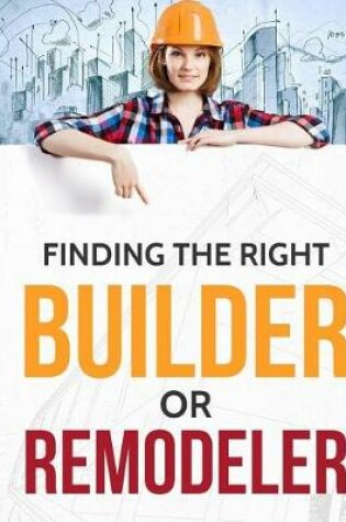 Cover of Finding the Right Builder or Remodeler