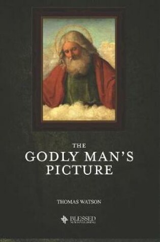 Cover of The Godly Man's Picture (Illustrated)